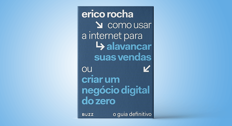 livro Érico Rocha - Como Usar a Internet Para Alavancar Suas Vendas ou Criar um Negócio Digital do Zero